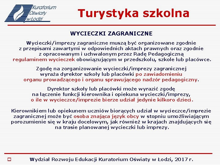 Turystyka szkolna WYCIECZKI ZAGRANICZNE Wycieczki/imprezy zagraniczne muszą być organizowane zgodnie z przepisami zawartymi w