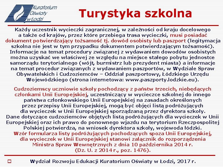 Turystyka szkolna Każdy uczestnik wycieczki zagranicznej, w zależności od kraju docelowego a także od