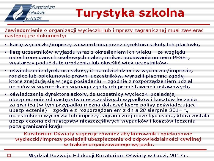 Turystyka szkolna Zawiadomienie o organizacji wycieczki lub imprezy zagranicznej musi zawierać następujące dokumenty: §