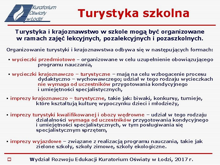 Turystyka szkolna Turystyka i krajoznawstwo w szkole mogą być organizowane w ramach zajęć lekcyjnych,