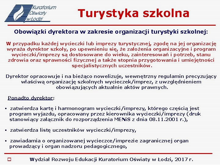 Turystyka szkolna Obowiązki dyrektora w zakresie organizacji turystyki szkolnej: W przypadku każdej wycieczki lub