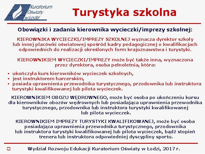 Turystyka szkolna Obowiązki i zadania kierownika wycieczki/imprezy szkolnej: KIEROWNIKA WYCIECZKI/IMPREZY SZKOLNEJ wyznacza dyrektor szkoły