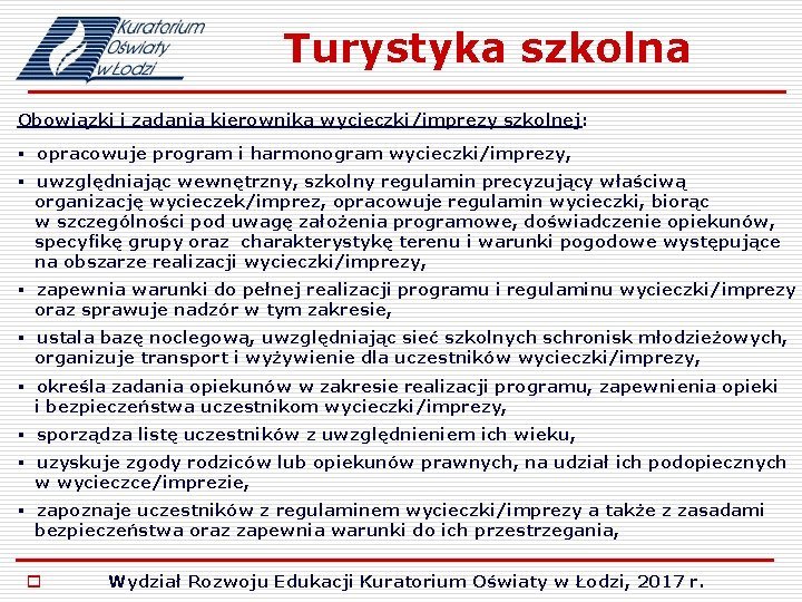 Turystyka szkolna Obowiązki i zadania kierownika wycieczki/imprezy szkolnej: § opracowuje program i harmonogram wycieczki/imprezy,