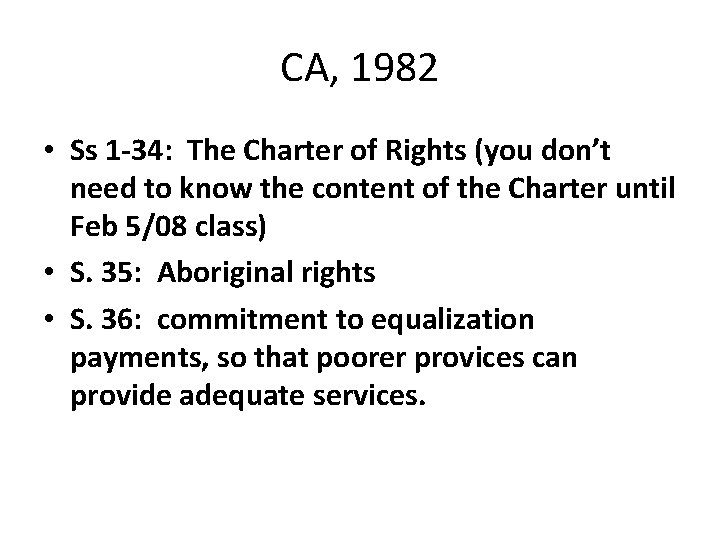 CA, 1982 • Ss 1 -34: The Charter of Rights (you don’t need to