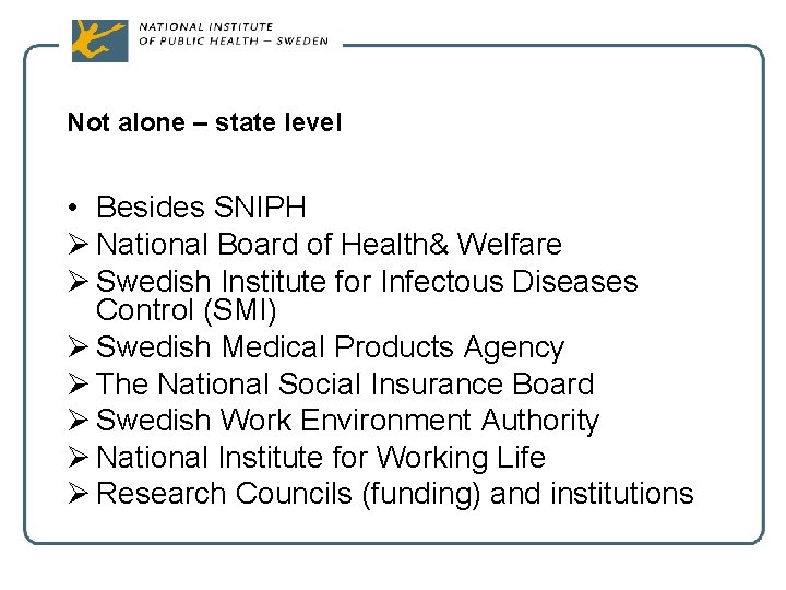 Not alone – state level • Besides SNIPH Ø National Board of Health& Welfare