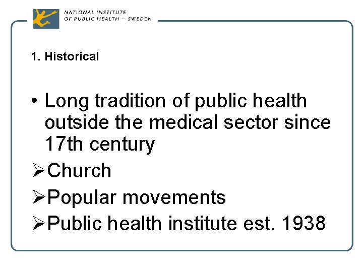 1. Historical • Long tradition of public health outside the medical sector since 17