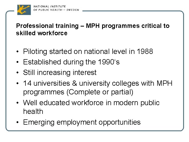 Professional training – MPH programmes critical to skilled workforce • • Piloting started on