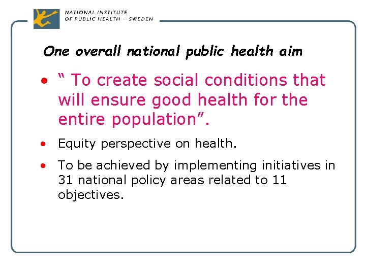 One overall national public health aim • “ To create social conditions that will