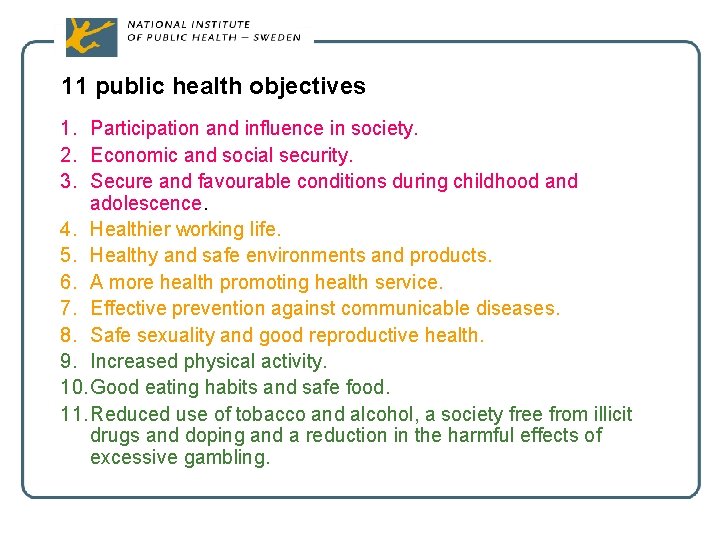 11 public health objectives 1. Participation and influence in society. 2. Economic and social