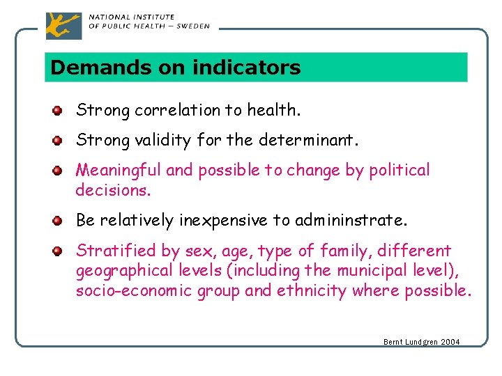 Demands on indicators Strong correlation to health. Strong validity for the determinant. Meaningful and
