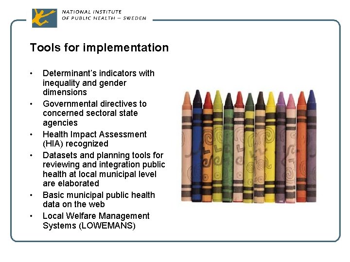 Tools for implementation • • • Determinant’s indicators with inequality and gender dimensions Governmental