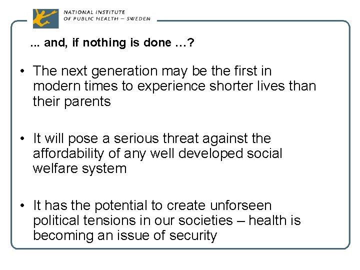 . . . and, if nothing is done …? • The next generation may