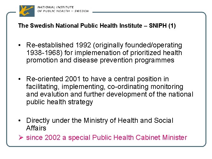 The Swedish National Public Health Institute – SNIPH (1) • Re-established 1992 (originally founded/operating