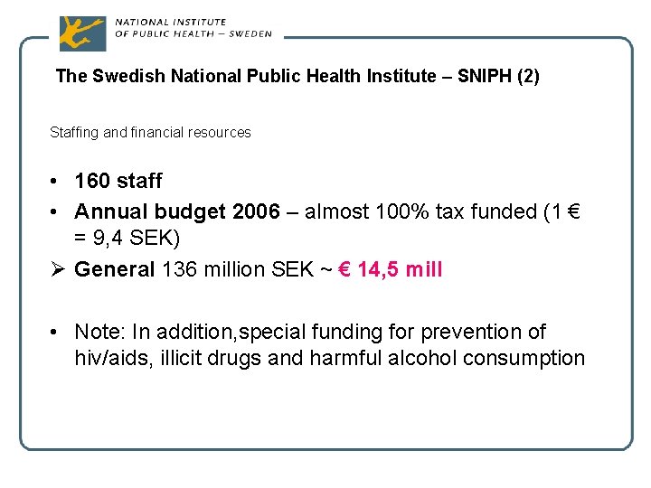 The Swedish National Public Health Institute – SNIPH (2) Staffing and financial resources •