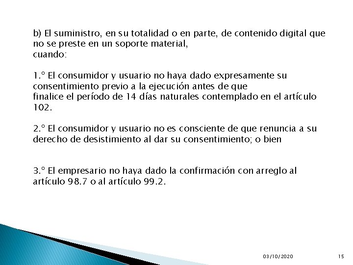 b) El suministro, en su totalidad o en parte, de contenido digital que no b) El suministro, en su totalidad o en parte, de contenido digital que no