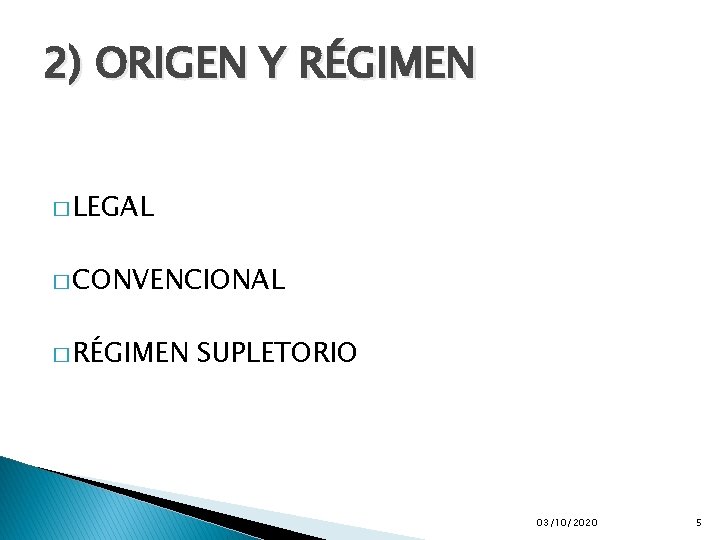 2) ORIGEN Y RÉGIMEN � LEGAL � CONVENCIONAL � RÉGIMEN SUPLETORIO 03/10/2020 5 2) ORIGEN Y RÉGIMEN � LEGAL � CONVENCIONAL � RÉGIMEN SUPLETORIO 03/10/2020 5