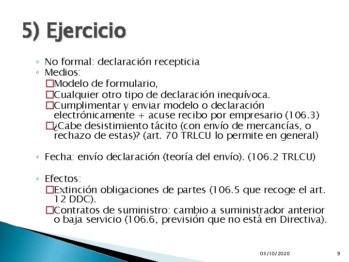 5) Ejercicio ◦ No formal: declaración recepticia ◦ Medios: �Modelo de formulario, �Cualquier otro 5) Ejercicio ◦ No formal: declaración recepticia ◦ Medios: �Modelo de formulario, �Cualquier otro
