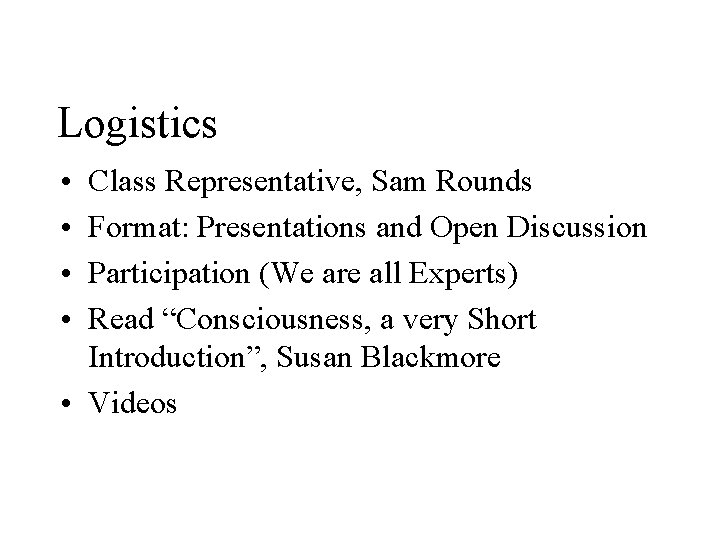 Logistics • • Class Representative, Sam Rounds Format: Presentations and Open Discussion Participation (We
