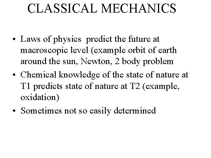 CLASSICAL MECHANICS • Laws of physics predict the future at macroscopic level (example orbit