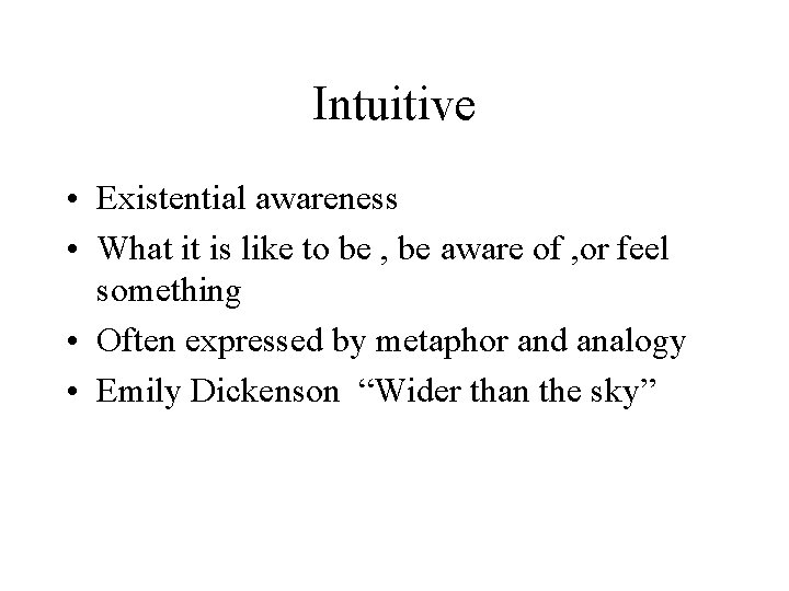 Intuitive • Existential awareness • What it is like to be , be aware