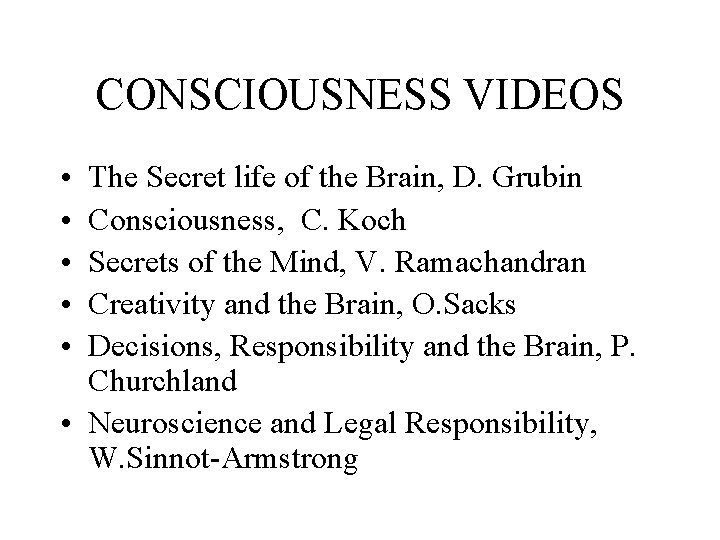 CONSCIOUSNESS VIDEOS • • • The Secret life of the Brain, D. Grubin Consciousness,