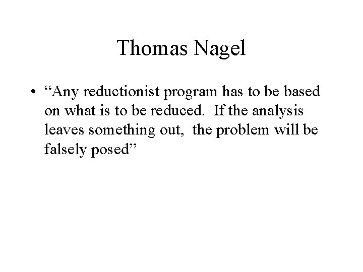Thomas Nagel • “Any reductionist program has to be based on what is to