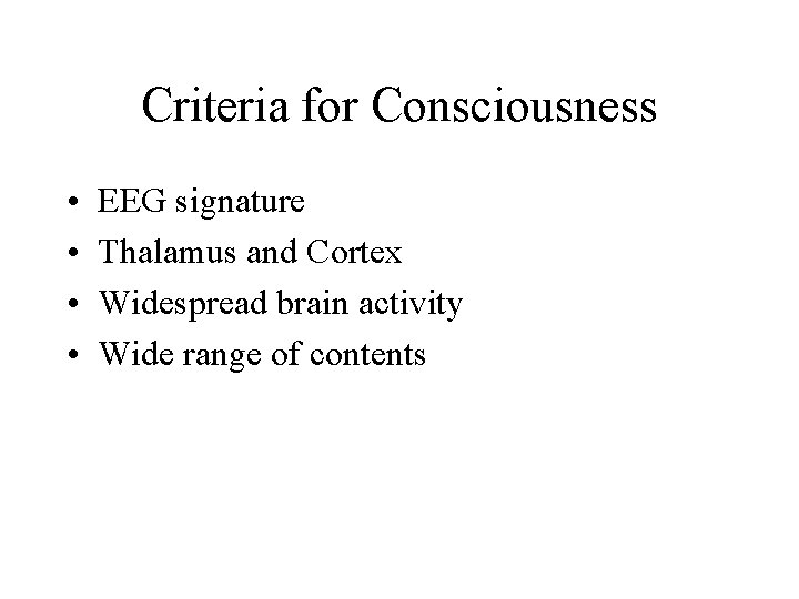 Criteria for Consciousness • • EEG signature Thalamus and Cortex Widespread brain activity Wide