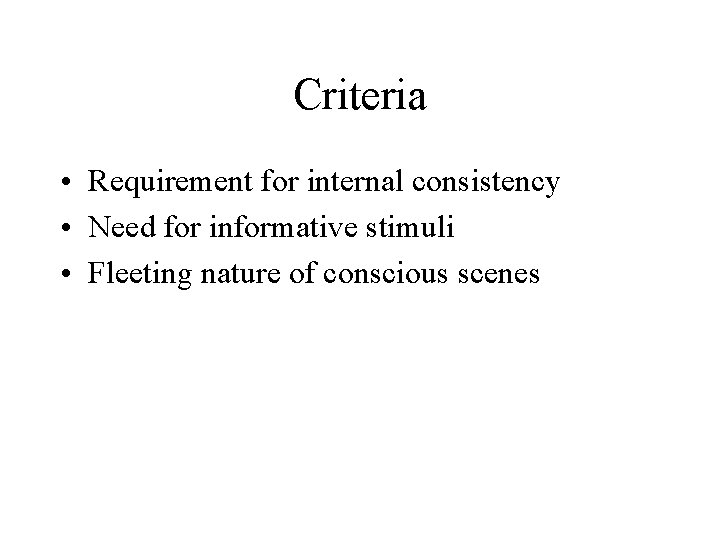 Criteria • Requirement for internal consistency • Need for informative stimuli • Fleeting nature