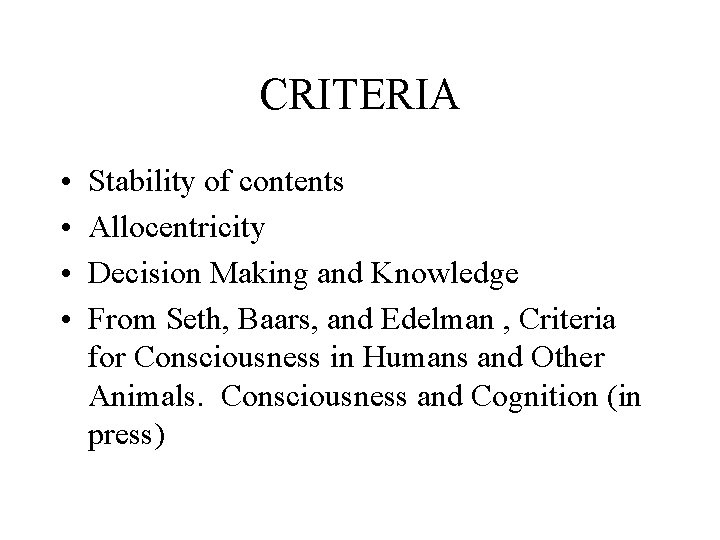 CRITERIA • • Stability of contents Allocentricity Decision Making and Knowledge From Seth, Baars,