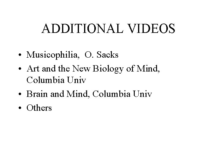 ADDITIONAL VIDEOS • Musicophilia, O. Sacks • Art and the New Biology of Mind,