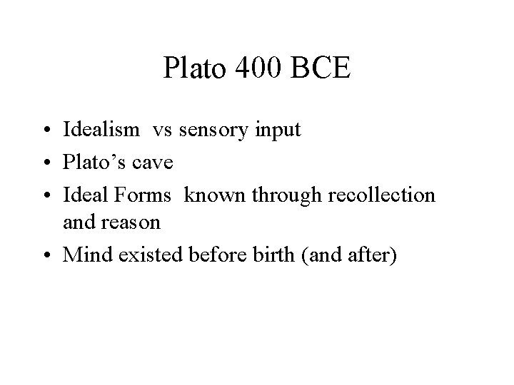 Plato 400 BCE • Idealism vs sensory input • Plato’s cave • Ideal Forms