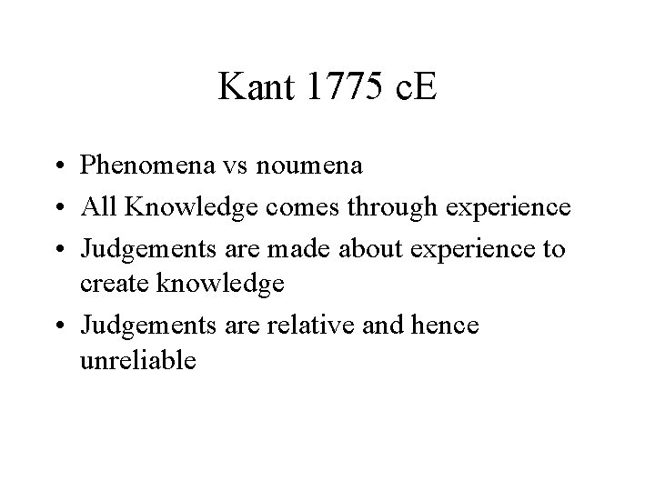 Kant 1775 c. E • Phenomena vs noumena • All Knowledge comes through experience