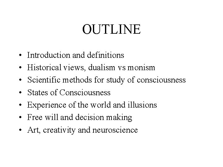OUTLINE • • Introduction and definitions Historical views, dualism vs monism Scientific methods for