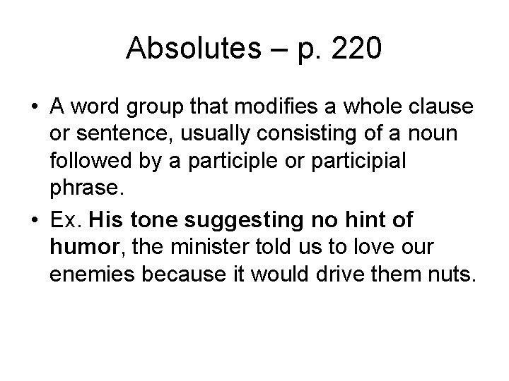 Absolutes – p. 220 • A word group that modifies a whole clause or