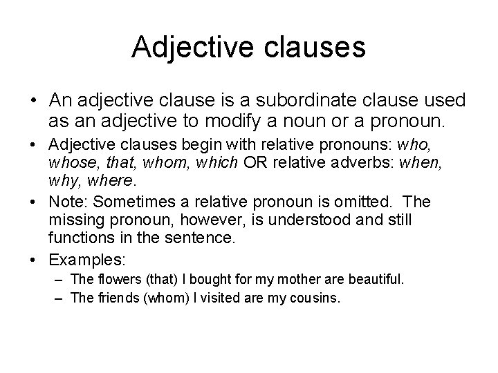 Adjective clauses • An adjective clause is a subordinate clause used as an adjective