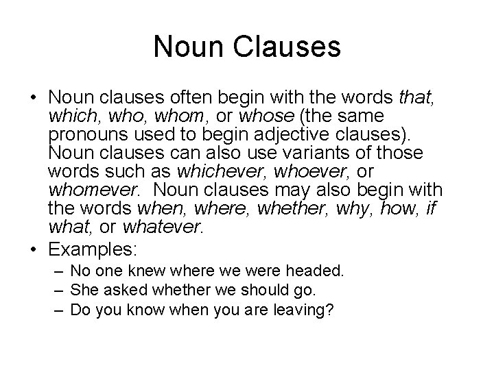 Noun Clauses • Noun clauses often begin with the words that, which, whom, or