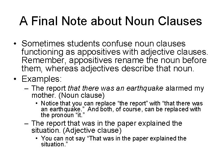 A Final Note about Noun Clauses • Sometimes students confuse noun clauses functioning as