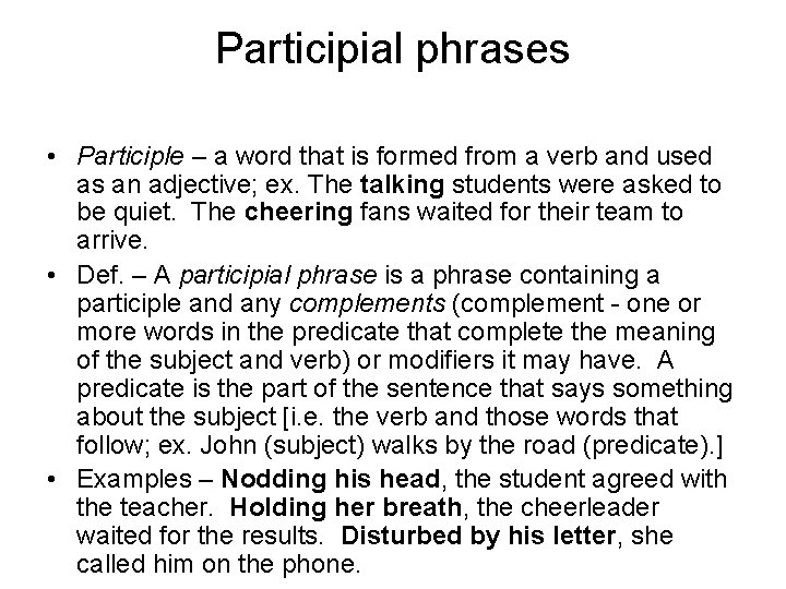 Participial phrases • Participle – a word that is formed from a verb and