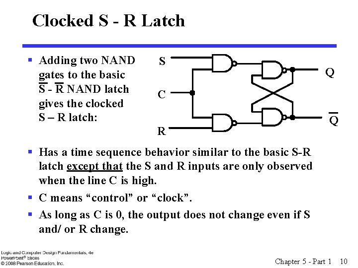 Clocked S - R Latch § Adding two NAND gates to the basic S