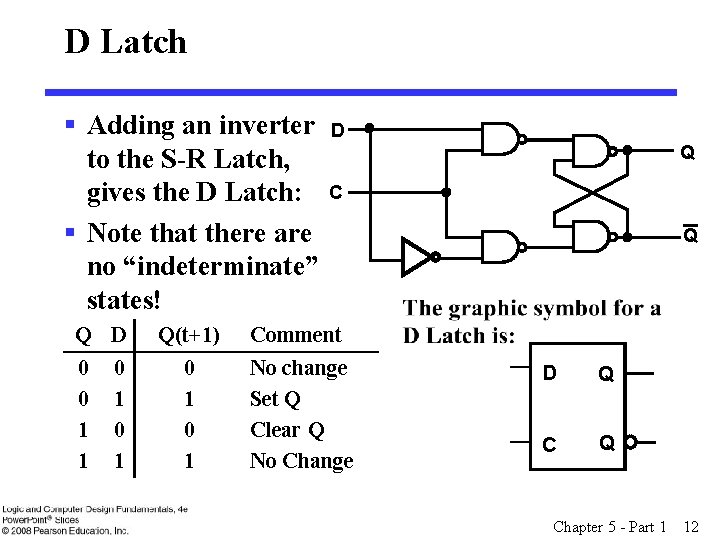 D Latch § Adding an inverter to the S-R Latch, gives the D Latch: