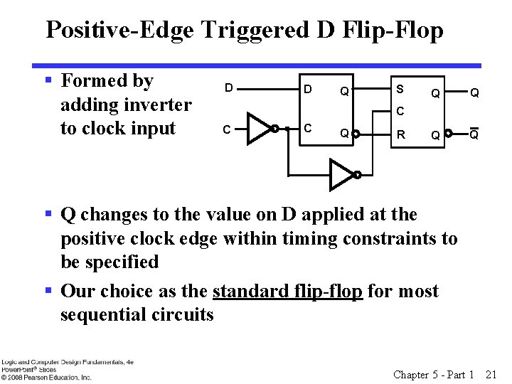 Positive-Edge Triggered D Flip-Flop § Formed by adding inverter to clock input D D