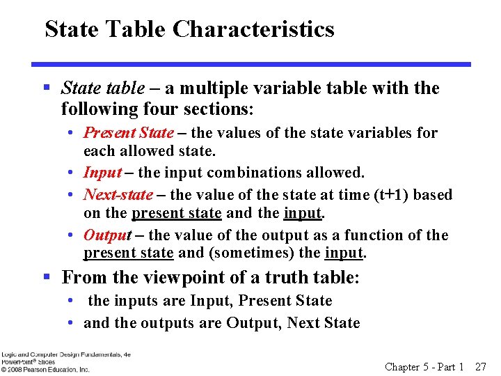 State Table Characteristics § State table – a multiple variable table with the following