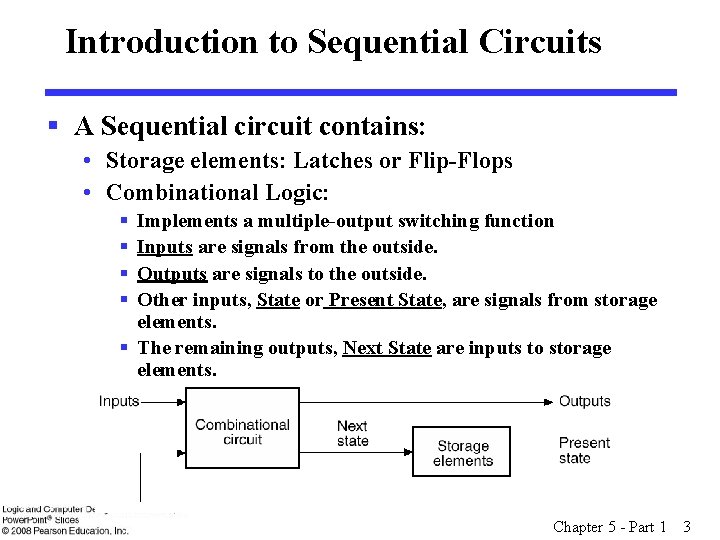 Introduction to Sequential Circuits § A Sequential circuit contains: • Storage elements: Latches or