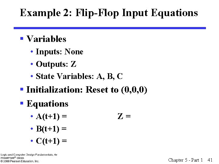 Example 2: Flip-Flop Input Equations § Variables • Inputs: None • Outputs: Z •