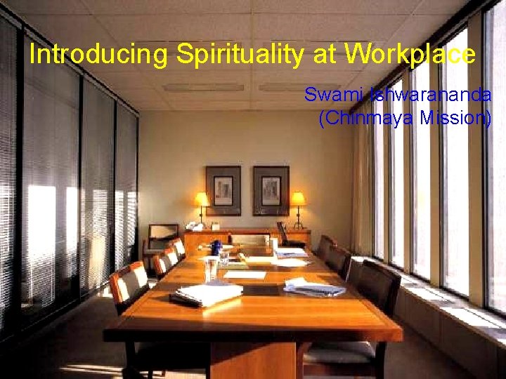 Introducing Spirituality at Workplace Swami Ishwarananda (Chinmaya Mission) (c) Chinmaya Mission 