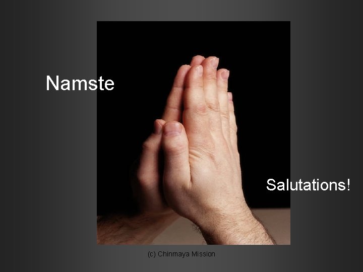 Namste Salutations! (c) Chinmaya Mission 