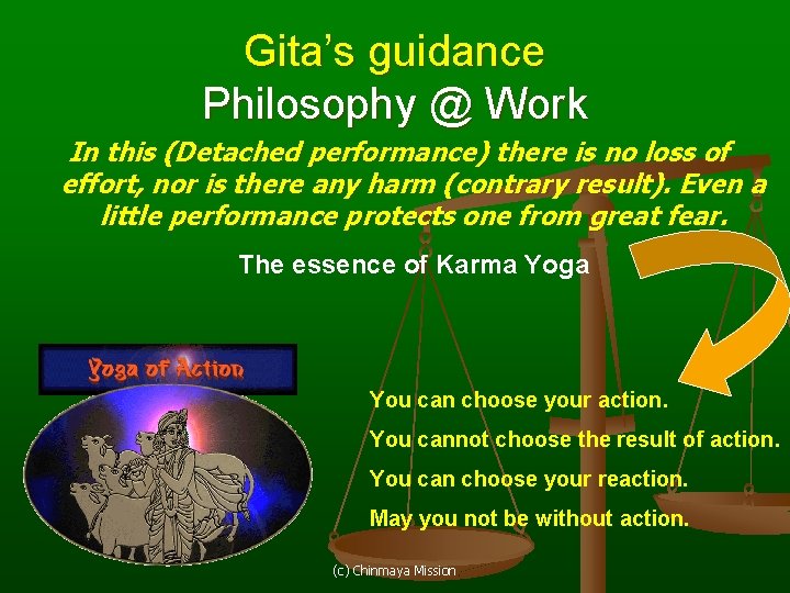 Gita’s guidance Philosophy @ Work In this (Detached performance) there is no loss of