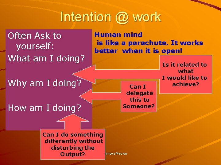 Intention @ work Often Ask to yourself: What am I doing? Why am I