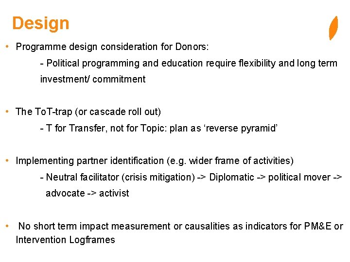 Design • Programme design consideration for Donors: - Political programming and education require flexibility