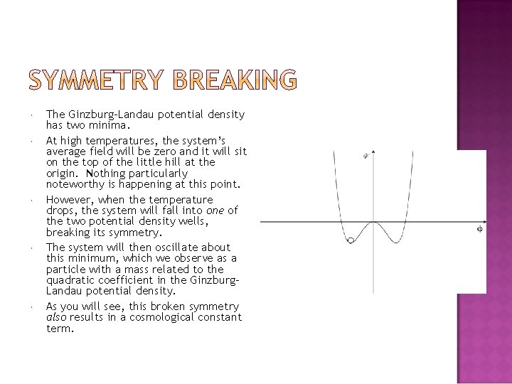  The Ginzburg-Landau potential density has two minima. At high temperatures, the system’s average